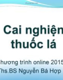 Bài giảng Cai nghiện thuốc lá - ThS.BS. Nguyễn Bá Hợp