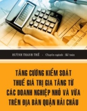 Luận văn Thạc sĩ Kế toán: Tăng cường kiểm soát thuế giá trị gia tăng từ các doanh nghiệp nhỏ và vừa trên địa bàn quận Hải Châu - Huỳnh Quang Thế