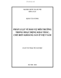 Luận văn Thạc sĩ Luật học: Pháp luật về bảo vệ môi trường trong hoạt động khai thác, chế biến khoáng sản ở Việt Nam