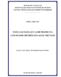 Luận văn Thạc sĩ Chính sách công: Nâng cao năng lực cạnh tranh của cụm ngành chế biến gỗ cao su Việt Nam