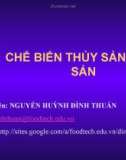 Bài giảng Chế biến thủy sản - súc sản - Nguyễn Huỳnh Đình Thuấn