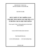 Luận án Tiến sĩ Khoa học giáo dục: Phát triển tư duy không gian cho học sinh trong dạy học Địa lí 12 ở trường trung học phổ thông