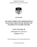 Luận văn Thạc sĩ Quản trị kinh doanh: Xây dựng chiến lược kinh doanh tại Ngân hàng TMCP Sài Gòn Thương Tín giai đoạn từ nay đến năm 2020