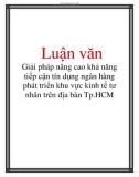 Luận văn: Giải pháp nâng cao khả năng tiếp cận tín dụng ngân hàng phát triển khu vực kinh tế tư nhân trên địa bàn Tp.HCM