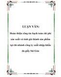 LUẬN VĂN: Hoàn thiện công tác hạch toán chi phí sản xuất và tính giá thành sản phẩm tại chi nhánh công ty xuất nhập khẩu da giầy Sài Gòn