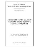 Luận văn Thạc sĩ Kinh tế: Nghiên cứu vấn đề giám sát tài chính trong hệ thống ngân hàng Việt Nam