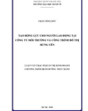 Luận văn Thạc sĩ Quản trị kinh doanh: Tạo động lực cho người lao động tại Công ty Môi trường và Công trình đô thị Hưng Yên