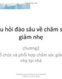 Bài giảng Câu hỏi đào sâu về chăm sóc giảm nhẹ - Chương 2: Tổ chức và phối hợp chăm sóc giảm nhẹ tại nhà