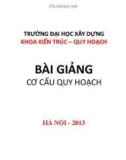 Bài giảng Cơ sở quy hoạch và kiến trúc: Cơ cấu quy hoạch - ThS. Nguyễn Ngọc Hùng