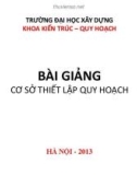 Bài giảng Cơ sở quy hoạch và kiến trúc: Cơ sở thiết lập quy hoạch - ThS. Nguyễn Ngọc Hùng