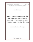 Luận án Tiến sĩ Y tế công cộng: Thực trạng tai nạn thương tích trẻ em dưới 15 tuổi và một số can thiệp dự phòng đuối nước tại hai huyện tỉnh Bình Định