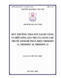 Luận án Tiến sĩ Y học: Bất thường thai sản tại Đà Nẵng và Biên Hòa, giá trị của sàng lọc trước sinh để phát hiện Trisomy 13, Trisomy 18, Trisomy 21