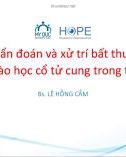 Bài giảng Chẩn đoán và xử trí bất thường tế bào học cổ tử cung trong thai kỳ - Bs. Lê Hồng Cẩm