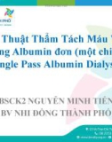 Bài giảng Kỹ thuật thẩm tách máu với dòng Albumin đơn (một chiều) - BSCK2. Nguyễn Minh Tiến