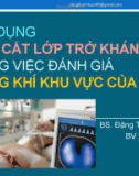 Bài giảng Ứng dụng chụp cắt lớp trở kháng điện trong việc đánh giá thông khí khu vực của phổi - BS. Đặng Thanh Tuấn