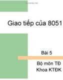 Bài giảng Vi điều khiển 8051 - Bài 5: Giao tiếp của 8051