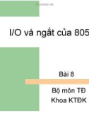 Bài giảng Vi điều khiển 8051 - Bài 8: I/O và ngắt của 8051