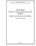 Giáo trình Thi công móng mố trụ cầu lắp ghép (Nghề Xây dựng cầu đường – Trình độ cao đẳng) – Trường CĐ GTVT Trung ương I