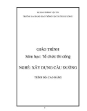 Giáo trình Tổ chức thi công (Nghề Xây dựng cầu đường – Trình độ cao đẳng) – Trường CĐ GTVT Trung ương I