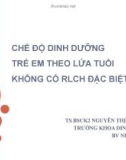 Bài giảng Chế độ dinh dưỡng trẻ em theo lứa tuổi không có RLCH đặc biệt - TS.BSCK2. Nguyễn Thị Thu Hậu