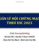 Bài giảng Cập nhật quản lý hội chứng mạch vành cấp theo ESC 2023 - TS.BS. Trương Phi Hùng