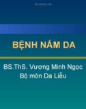 Bài giảng Bệnh nấm da - BS.ThS. Vương Minh Ngọc