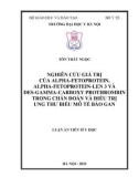 Luận án Tiến sĩ Y học: Nghiên cứu giá trị của Alpha-fetoprotein, Alpha-fetoprotein-len 3 và Des-gamma-carboxy prothrombin trong chẩn đoán và điều trị ung thư biểu mô tế bào gan