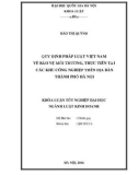 Khóa luận tốt nghiệp Luật kinh doanh: Quy định pháp luật Việt Nam về bảo vệ môi trường, thực tiễn tại các khu công nghiệp trên địa bàn thành phố Hà Nội