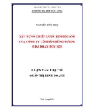 Luận văn thạc sĩ Quản trị kinh doanh: Xây dựng chiến lược kinh doanh của Công ty CP Hùng Vương giai đoạn đến 2025