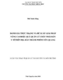 Luận văn Thạc sĩ Quản lý Tài nguyên và Môi trường: Đánh giá thực trạng và đề xuất giải pháp nâng cao hiệu quả quản lý chất thải rắn y tế trên địa bàn thành phố Tuyên Quang