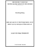 Luận văn Thạc sĩ Kinh tế: Hiệu quả quản lý thuế nhập khẩu - xuất khẩu tại Cục Hải quan tỉnh Long An