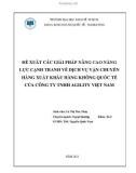 Luận văn Ngoại thương: Đề xuất các giải pháp nâng cao năng lực cạnh tranh về dịch vụ vận chuyển hàng xuất khẩu hàng không quốc tế của công ty TNHH Agility Việt Nam