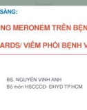 Bài giảng Sử dụng meronem trên bệnh nhân ARDS/viêm phổi bệnh viện - BS. Nguyễn Vinh Anh