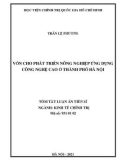 Tóm tắt Luận án Tiến sĩ Kinh tế: Vốn cho phát triển nông nghiệp ứng dụng công nghệ cao ở thành phố Hà Nội