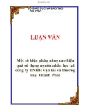 LUẬN VĂN:  Một số biện pháp nâng cao hiệu quả sử dụng nguồn nhân lực tại công ty TNHH vận tải và thương mại Thành Phát