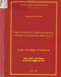 Luận văn Thạc sĩ Kinh doanh và quản lý:  Nâng cao năng lực cạnh trạnh dịch vụ tín dụng của Ngân hàng Phông Sạ Vẳn