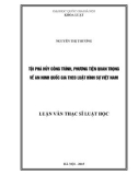 Luận văn Thạc sĩ Luật học: Tội phá hủy công trình phương tiện quan trọng về an ninh quốc gia theo luật hình sự Việt Nam