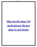 Mùa của tiệc tùng: 5 bí quyết giữ góc bếp gọn gàng và sạch khuẩn