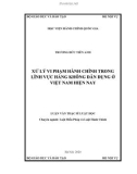 Luận văn Thạc sĩ Luật học: Xử lý vi phạm hành chính trong lĩnh vực hàng không dân dụng ở Việt Nam hiện nay