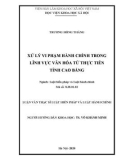 Luận văn Thạc sĩ Luật Hiến pháp và Luật Hành chính: Xử lý vi phạm hành chính trong lĩnh vực văn hóa từ thực tiễn tỉnh Cao Bằng