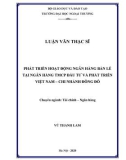 Luận văn Thạc sĩ Tài chính ngân hàng: Phát triển hoạt động ngân hàng bán lẻ tại Ngân hàng TMCP Đầu tư và Phát triển Việt Nam – Chi nhánh Đông Đô