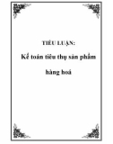 TIỂU LUẬN:  Kế toán tiêu thụ sản phẩm hàng hoá