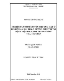 Luận văn Thạc sĩ Y học: Nghiên cứu một số tổn thương mắt ở bệnh nhân đái tháo đường điều trị tại Bệnh viện Đa khoa Trung ương Thái Nguyên