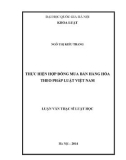 Luận văn Thạc sĩ Luật học: Thực hiện hợp đồng mua bán hàng hóa theo pháp luật Việt Nam