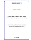 Luận văn Thạc sĩ Quản trị kinh doanh: Xây dựng Chiến lược phát triển Trường Đại học Việt Nhật- Đại học Quốc gia Hà Nội