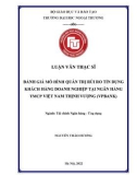 Luận văn Thạc sĩ Tài chính ngân hàng: Đánh giá mô hình Quản trị rủi ro tín dụng khách hàng doanh nghiệp tại Ngân hàng TMCP Việt Nam Thịnh Vượng (VPBank)