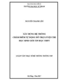 Luận văn Thạc sĩ Hệ thống thông tin: Xây dựng hệ thống chấm điểm tự động, hỗ trợ luyện thi học sinh giỏi tin học THPT