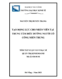 Tóm tắt luận văn Thạc sĩ Quản trị kinh doanh: Tạo động lực cho nhân viên tại Trung tâm điều dưỡng người có công miền Trung