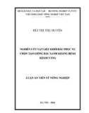 Luận án tiến sĩ Nông nghiệp: Nghiên cứu vật liệu khởi đầu phục vụ chọn tạo giống đậu xanh kháng bệnh khảm vàng