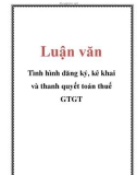 Luận văn: Tình hình đăng ký, kê khai và thanh quyết toán thuế GTGT